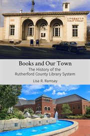 Books and our town : The History of the Rutherford County Library System cover image