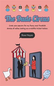 The Dude Circus : Grab your popcorn for my funny and freakish stories of online dating as a midlife ticket holder cover image