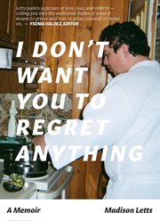 I don't want you to regret anything : A Memoir cover image