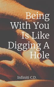 Being with you is like digging a hole cover image