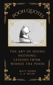 Pooh quotes: the art of doing nothing : The Art of Doing Nothing cover image