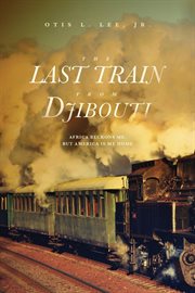 The Last Train From Djibouti : Africa Beckons Me, But America is My Home cover image