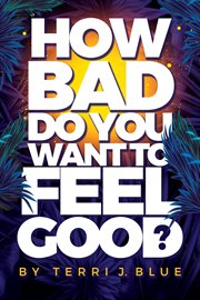 How Bad Do You Want to Feel Good? cover image