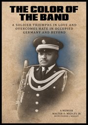 The Color of the Band : A Soldier Triumphs in Love and Overcomes Hate in Occupied Germany and Beyond cover image