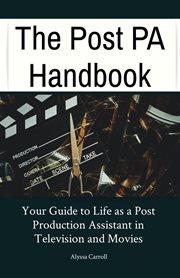 The Post PA Handbook : Your Guide to Life as a Post Production Assistant in Television and Movies cover image