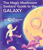 Magic Mushroom Seekers' Guide to the Galaxy : A Journey of Self-Discovery with Psilocybin Mushrooms cover image