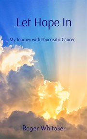 Let Hope In : My Journey with Pancreatic Cancer cover image