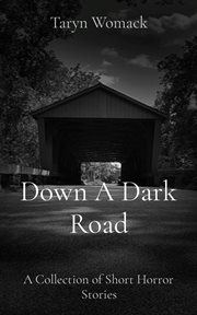Down a Dark Road : A Collection of Short Horror Stories cover image