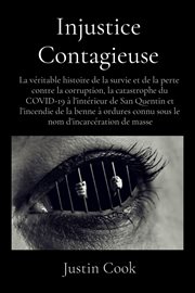 Injustice Contagieuse : La véritable histoire de la survie et de la perte contre la corruption, la catastrophe du COVID-19 à cover image