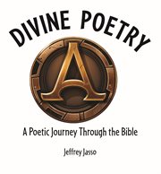 Divine Poetry : A Poetic Journey Through the Bible cover image