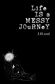 Life Is a Messy Journey : A collection of quotes, poems, & prose cover image