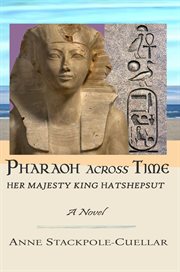 Pharaoh Across Time : Her Majesty King Hatshepsut cover image
