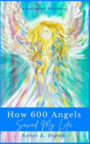 How 600 Angels Saved My Life : Just Believe cover image