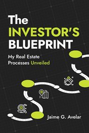 The Investor's Blueprint : My Real Estate Processes Unveiled cover image