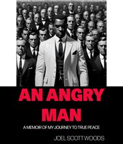 An angry man : a memoir of my journey to true peace cover image