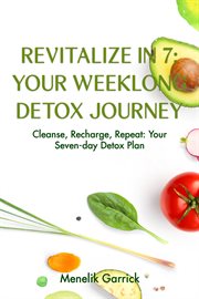 Revitalize in 7 : Your Weeklong Detox Journey cover image