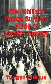 The Nihilist's Pocket Survival Guide to Modern Society cover image