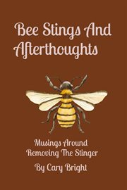 Bee Stings and Afterthoughts : Musings Around Removing The Stinger cover image