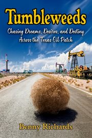 Tumbleweeds : Chasing Dreams, Desires, and Destiny Across the Texas Oil Patch cover image