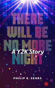 There Will Be No More Night : A Y2K Story cover image