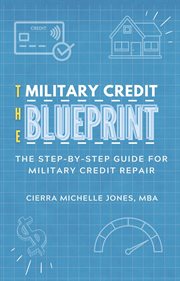 The Military Credit Blueprint : The Step-By-Step Guide for Military Credit Repair cover image
