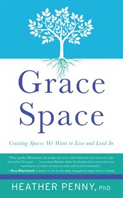 Grace Space : Creating Spaces We Want to Live and Lead In. 3C Living and Leading cover image