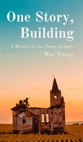 One Story, Building : A Memoir on the Power of Story cover image