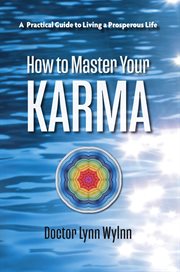 How to Master Your Karma : A Practical Guide to Living a Prosperous Life cover image