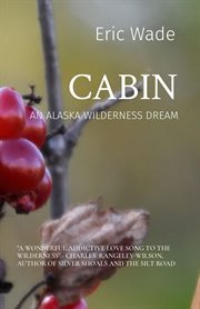 Cabin : An Alaska Wilderness Dream cover image
