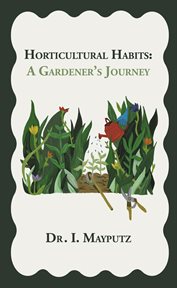 Horticultural Habits : A Gardener's Journey cover image