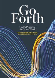Go Forth : God's Purpose for Your Work cover image