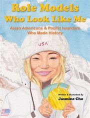 Role Models Who Look Like Me : Asian Americans & Pacific Islanders Who Made History cover image