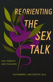 Reorienting the Sex Talk : For Parents and Teachers cover image