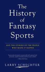 The History of Fantasy Sports : And the Stories of the People Who Made It Happen cover image
