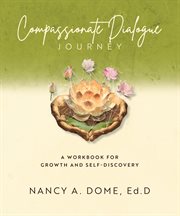 Compassionate Dialogue Journey : A Workbook for Growth and Self-Discovery cover image