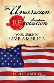 The American Revolution : Your Guide to Saving America cover image