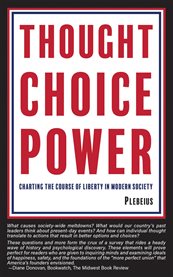 Thought Choice Power : Charting the Course of Liberty in Modern Society cover image