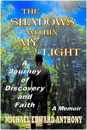 The Shadows Within My Light : A Journey of Discovery and Faith cover image