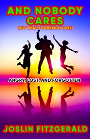 And Nobody Cares Angry, Lost, and Forgotten cover image