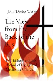 The View From the Back of the Bus : Dei Bishops and the Decline of the United Methodist Church in Post Modernity cover image