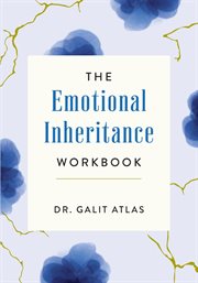 The Emotional Inheritance Workbook : A Therapist's Guide to Breaking the Cycle cover image