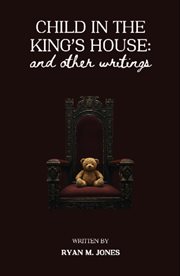 Child in the King's House and Other Writings cover image