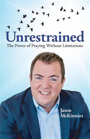 Unrestrained : The Power of Praying Without Limitations cover image
