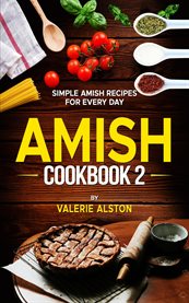 Amish Cookbook 2 : Simple Amish Recipes for Every Day cover image