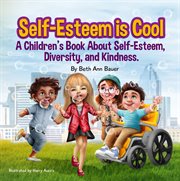Self-Esteem Is Cool : A Children's Book About Self-esteem, Diversity, and Kindness cover image