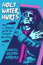 Holy Water Hurts : A Vampire's Guide To Vampire Hunting cover image