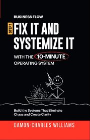 BusinessFlow: Fix It and Systemize It : Systemize Your Business For Success With A 10-minute Operating System cover image