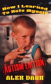 How I Learned to Hate Myself (Autism Edition) cover image