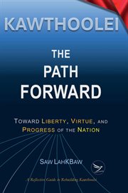 Kawthoolei - the Path Forward : Toward Liberty, Virtue, And Progress Of The Nation cover image