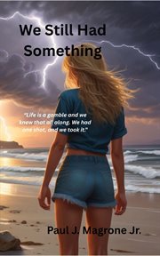 We Still Had Something : Life Is A Gamble, And We Knew That All Along cover image